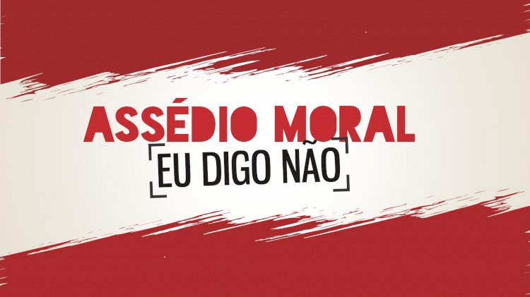Vamos falar sobre Assédio Moral?